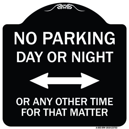 SIGNMISSION No Parking Day or Night or ANY Other Time for That Matter Heavy-Gauge Alum, 18" x 18", BW-1818-23753 A-DES-BW-1818-23753